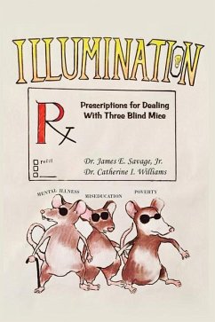 Illumination: Prescriptions for Dealing with Three Blind Mice: Mental Illness, Miseducation and Poverty - Williams, Catherine I.