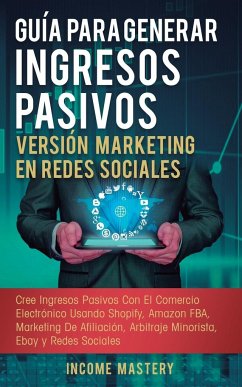 Guía Para Generar Ingresos Pasivos Versión Marketing en Redes Sociales - Mastery, Income