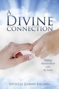 A Divine Connection: Walking Hand in Hand with My Savior - Brown, Apostle Joann
