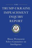 The Trump-Ukraine Impeachment Inquiry Report and Report of Evidence in the Democrats' Impeachment Inquiry in the House of Representatives