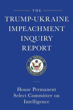 The Trump-Ukraine Impeachment Inquiry Report and Report of Evidence in the Democrats' Impeachment Inquiry in the House of Representatives - House Permanent Select Committee