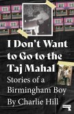 I Don't Want to Go to the Taj Mahal: Stories of a Birmingham Boy