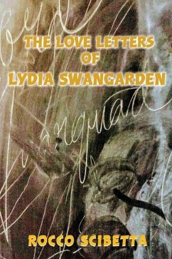 The Love Letters of Lydia Swangarden - Scibetta, Rocco