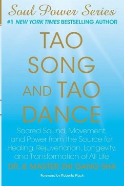 Tao Song and Tao Dance: Sacred Sound, Movement, and Power from the Source for Healing, Rejuvenation, Longevity, and Transformation of All Life - Sha, Master Zhi Gang