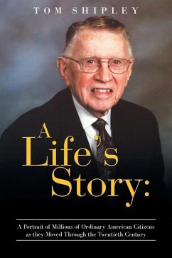 A Life's Story: A Portrait of Millions of Ordinary American Citizens As They Moved Through the Twentieth Century - Shipley, Tom
