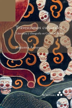 Travestismos culturales. Literatura y etnografía en Cuba y el Brasil - Arroyo, Jossianna