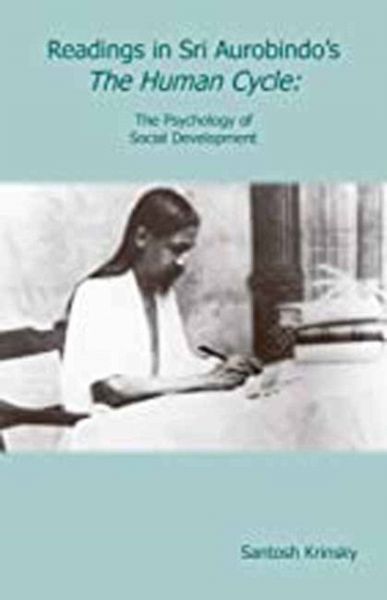 Readings in Sri Aurobindo s The Human Cycle Readings in Sri Aurobindo s The Human Cycle
