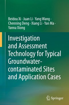 Investigation and Assessment Technology for Typical Groundwater-contaminated Sites and Application Cases - Xi, Beidou;Li, Juan;Wang, Yang