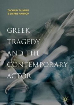 Greek Tragedy and the Contemporary Actor - Dunbar, Zachary;Harrop, Stephe