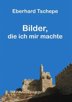 Bilder, die ich mir machte - Tschepe, Eberhard