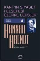 Kantin Siyaset Felsefesi Üzerine Dersler - Arendt, Hannah