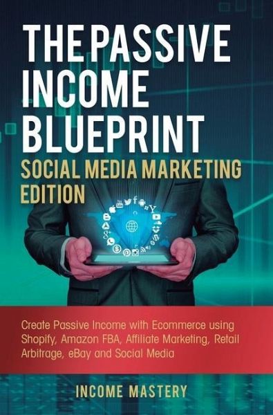 The Passive Income Blueprint Social Media Marketing Edition The Passive Income Blueprint Social Media Marketing Edition