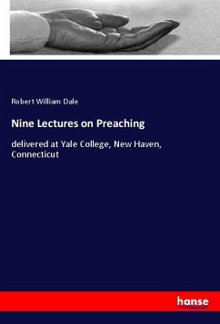 Nine Lectures on Preaching - Dale, Robert William