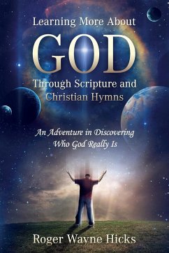 Learning More About God Through Scripture and Christian Hymns - Hicks, Roger Wayne