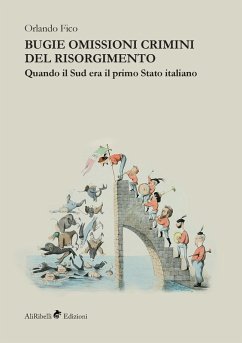 Cover Bugie, omissioni, crimini del Risorgimento. Quando il Sud era il primo Stato italiano