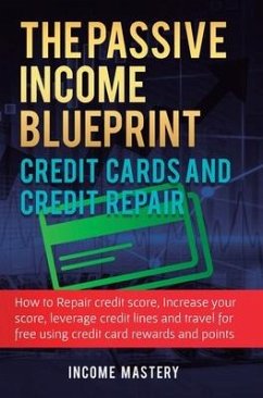 The Passive Income Blueprint Credit Cards and Credit Repair - Income Mastery