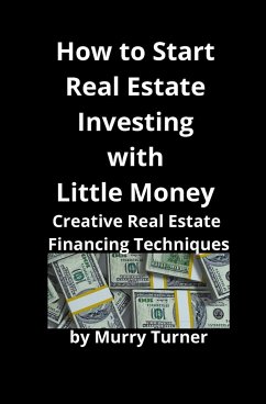 How to Start Real Estate Investing with Little Money - Turner, Murry