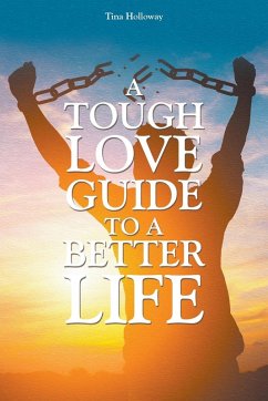 A Tough Love Guide to a Better Life - Holloway, Tina