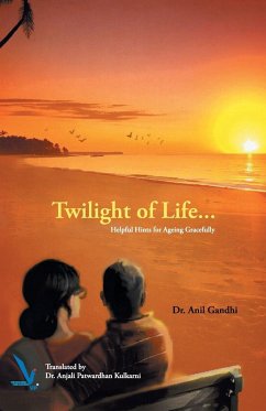 Twilight of Life - Helpful hints for ageing Gracefully - Gandhi, Anil