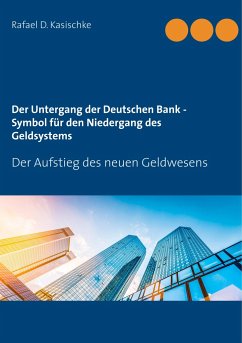 Der Untergang der Deutschen Bank - Symbol für den Niedergang des Geldsystems - Kasischke, Rafael D.