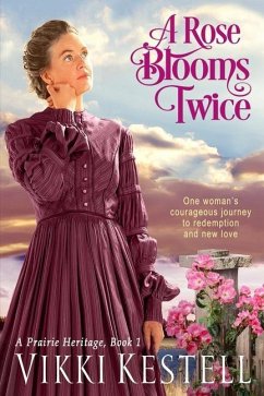 A Rose Blooms Twice (A Prairie Heritage, Book 1) - Kestell, Vikki L.