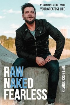 Raw, Naked & Fearless: 11 Principles for living YOUR greatest life - Leal, Ricardo Cruz