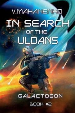 In Search of the Uldans (Galactogon Book #2): LitRPG Series - Mahanenko, Vasily