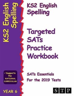 Ks2 English Spelling Targeted Sats Practice Workbook for the 2019 Tests (Year 6) (Stp Ks2 English Sats Essentials) - Stp Books