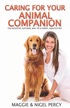 Caring For Your Animal Companion: The Intuitive, Natural Way To A Happy, Healthy Pet - Percy, Nigel; Percy, Maggie