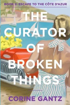 The Curator of Broken Things Book 2: Escape to the Côte D'Azur - Gantz, Corine