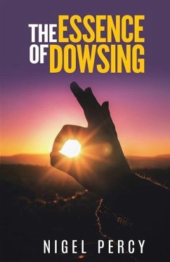 The Essence Of Dowsing - Percy, Nigel