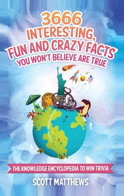 3666 Interesting, Fun And Crazy Facts You Won't Believe Are True - The Knowledge Encyclopedia To Win Trivia - Matthews, Scott