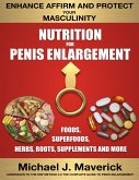 Nutrition for Penis Enlargement, Foods, Superfoods, Herbs, Roots, Supplements and More (eBook, ePUB)