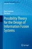 Possibility Theory for the Design of Information Fusion Systems (eBook, PDF)