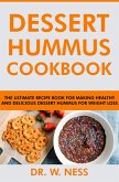 Dessert Hummus Cookbook: The Ultimate Recipe Book for Making Healthy and Delicious Dessert Hummus for Weight Loss (eBook, ePUB)