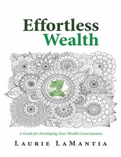 Effortless Wealth: A Guide for Developing Your Wealth Consciousness (eBook, ePUB) - Lamantia, Laurie