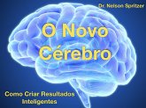 O Novo Cérebro - Como Criar Resultados Inteligentes (eBook, ePUB)