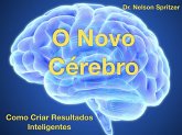 O Novo Cérebro - Como Criar Resultados Inteligentes (eBook, ePUB)