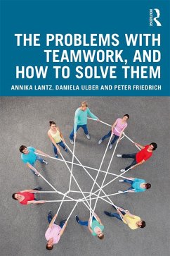 The Problems with Teamwork, and How to Solve Them (eBook, ePUB) - Lantz Friedrich, Annika; Ulber, Daniela; Friedrich, Peter