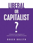 Liberal or Capitalist?: A Historical Documentary of America's Two-party Political System (eBook, ePUB)