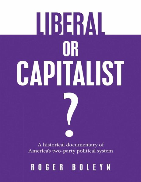 Liberal or Capitalist?: A Historical Documentary of America's Two-party Political System (eBook, ePUB)