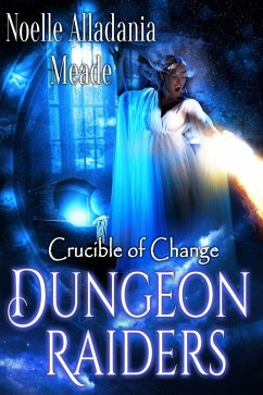Dungeon Raiders (Crucible of Change, #4) (eBook, ePUB) - Meade, Noelle Alladania
