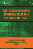 (Sub)desenvolvimento, economia solidária e sustentabilidade (eBook, ePUB)