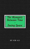 The Moments Between Time - Seeing Space (eBook, ePUB) The Moments Between Time - Seeing Space (eBook, ePUB)