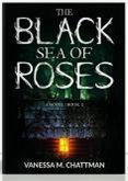 The Black Sea Of Roses: A Novel (Book 1) (eBook, ePUB)