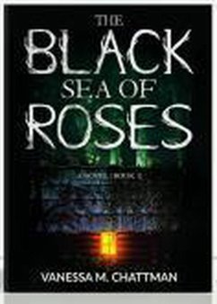 The Black Sea Of Roses: A Novel (Book 1) (eBook, ePUB) - Chattman, Vanessa M.