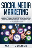 Social Media Marketing: Unlock the Secrets of Personal Branding to Grow Your Small Business and Become an Influencer Using YouTube, Facebook, Instagram, Blogging for SEO, Twitter, and Advertising (eBook, ePUB)