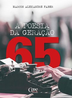 A Poesia da Geração 65 (eBook, ePUB) - Faber, Marcos Alexandre