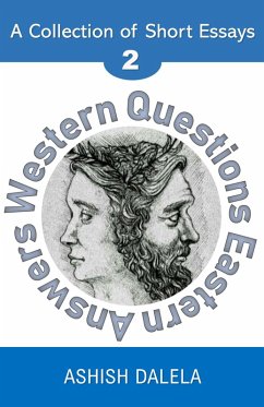 Western Questions Eastern Answers: A Collection of Short Essays - Volume 2 (eBook, ePUB) - Dalela, Ashish