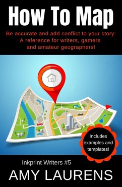 Cover How To Map: Be Accurate And Add Conflict To Your Story, A Reference For Writers, Gamers And Amateur Geographers! (Inkprint Writers, #5) (eBook, ePUB)